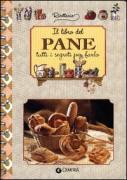 Il libro del pane. Tutti i segreti per farlo
