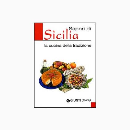 Sapori di Sicilia. La cucina della tradizione