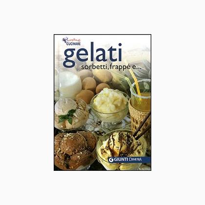 Gelati. Sorbetti, frappé e...