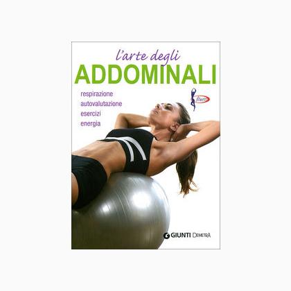 L\'arte degli addominali. Respirazione, autovalutazione, es ...