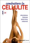 Combattere la cellulite. Alimentazione, fitoterapia, attiv ...