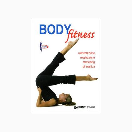 Body fitness. Alimentazione, respirazione, stretching, gin ...
