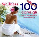 Tutto wellness. 100 consigli per il benessere e la bellezza