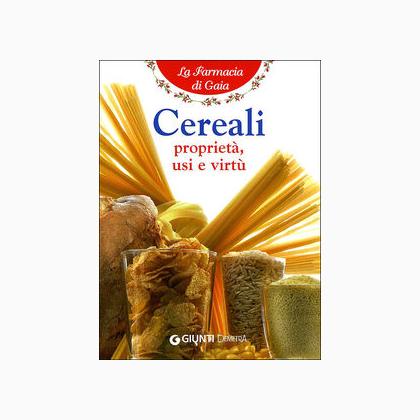 Cereali. Proprietà, usi e virtù