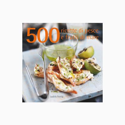 500 ricette di pesce e frutti di mare