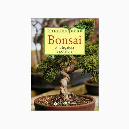 Bonsai. Stili, legatura e potatura